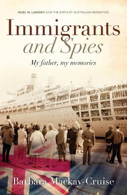 Immigrants and Spies by Barbara Mackay-cruise