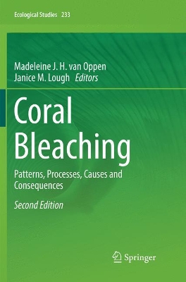 Coral Bleaching: Patterns, Processes, Causes and Consequences by Madeleine J. H. van Oppen