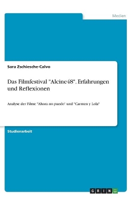 Das Filmfestival Alcine48. Erfahrungen und Reflexionen: Analyse der Filme Ahora no puedo und Carmen y Lola book
