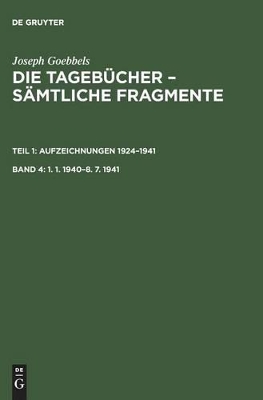 Joseph Goebbels: Die Tagebücher - Sämtliche Fragmente, Band 4, 1. 1. 1940-8. 7. 1941 book