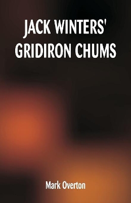 Jack Winters' Gridiron Chums by Mark Overton