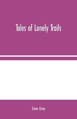 Tales of Lonely Trails by Zane Grey