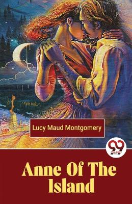 Anne of the Island by Lucy Maud Montgomery