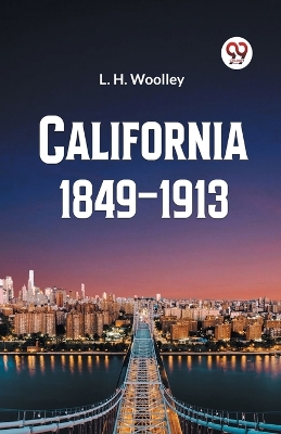 California 1849-1913 or The Rambling Sketches and Experiences of Sixty-four Years' Residence in that State book