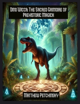 Dino Wicca: The Sacred Grimoire of Prehistoric Magick book