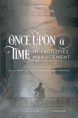 Once Upon a Time in Facilities Management: Tales from an Organizational Netherworld book