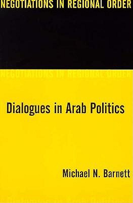 Dialogues in Arab Politics: Negotiations in Regional Order book