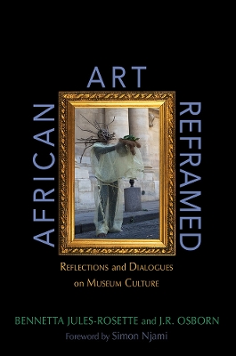 African Art Reframed: Reflections and Dialogues on Museum Culture by Bennetta Jules-Rosette