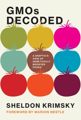 GMOs Decoded: A Skeptic's View of Genetically Modified Foods book