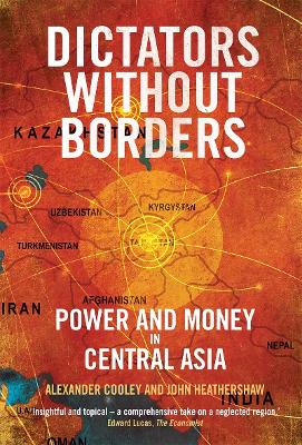 Dictators Without Borders: Power and Money in Central Asia book