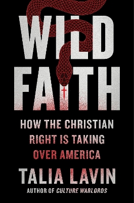 Wild Faith: How the Christian Right Is Taking Over America book