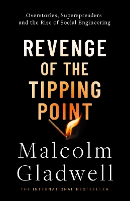 The Revenge of the Tipping Point: Overstories, Superspreaders and the Rise of Social Engineering by Malcolm Gladwell