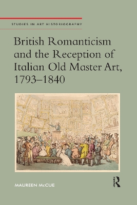 British Romanticism and the Reception of Italian Old Master Art, 1793-1840 by Maureen McCue