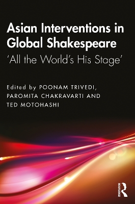 Asian Interventions in Global Shakespeare: ‘All the World’s His Stage’ book