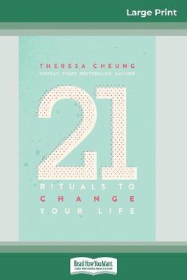 21 Rituals to Change Your Life: Daily Practices to Bring Greater Inner Peace and Happiness (16pt Large Print Edition) by Theresa Cheung
