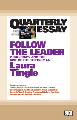 Quarterly Essay 71 Follow the Leader: Democracy and the Rise of the Strongman by Laura Tingle
