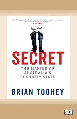 Secret: The Making of Australia's Security State by Brian Toohey