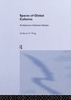 Spaces of Global Cultures by Anthony King
