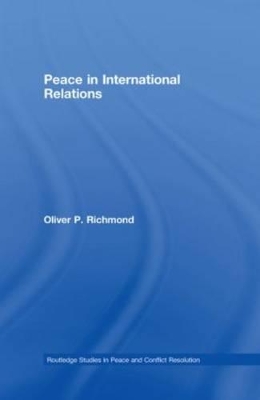 Peace in International Relations by Oliver P. Richmond