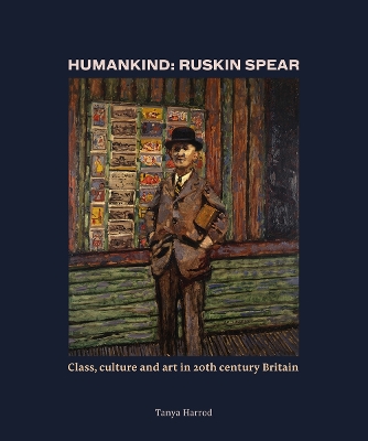Humankind: Ruskin Spear: Class, culture and art in 20th-century Britain book