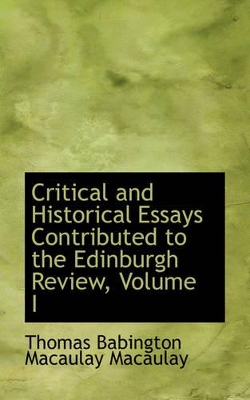 Critical and Historical Essays Contributed to the Edinburgh Review, Volume I book