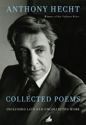 Collected Poems of Anthony Hecht: Including late and uncollected work book