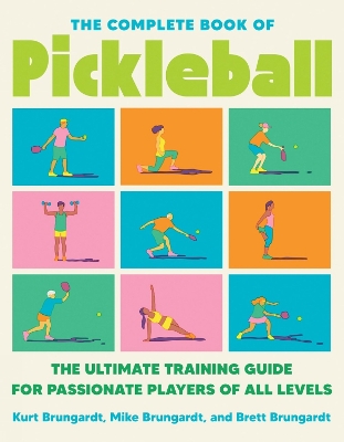 The Complete Book of Pickleball: The Ultimate Training Guide for Passionate Players of All Levels book