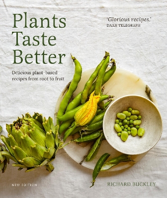 Plants Taste Better: Delicious plant-based recipes from root to fruit by Richard Buckley