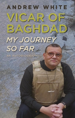 Vicar of Baghdad - My Journey So Far: An autobiography book