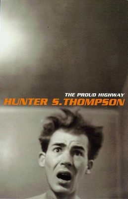 The Proud Highway by Hunter S. Thompson