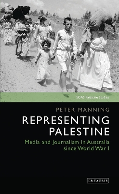 Representing Palestine: Media and Journalism in Australia Since World War I book