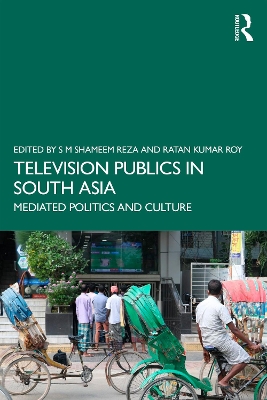 Television Publics in South Asia: Mediated Politics and Culture by S M Shameem Reza