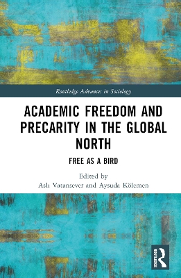 Academic Freedom and Precarity in the Global North: Free as a Bird book