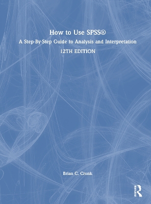 How to Use SPSS®: A Step-By-Step Guide to Analysis and Interpretation by Brian C. Cronk