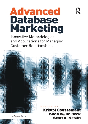 Advanced Database Marketing: Innovative Methodologies and Applications for Managing Customer Relationships by Koen W. De Bock