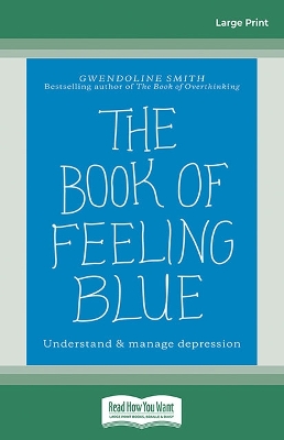 The Book of Feeling Blue: Understand & manage depression by Gwendoline Smith