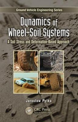 Dynamics of Wheel-Soil Systems: A Soil Stress and Deformation-Based Approach by Jaroslaw A. Pytka