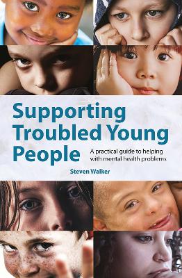 Supporting Troubled Young People: A practical guide to helping with mental health problems book