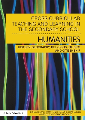 Cross-Curricular Teaching and Learning in the Secondary School... Humanities: History, Geography, Religious Studies and Citizenship by Richard Harris