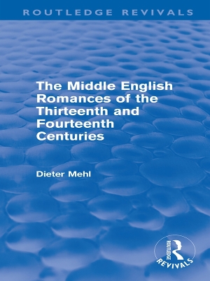 The Middle English Romances of the Thirteenth and Fourteenth Centuries (Routledge Revivals) by Dieter Mehl