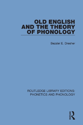 Old English and the Theory of Phonology by Bezalel E. Dresher