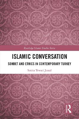 Islamic Conversation: Sohbet and Ethics in Contemporary Turkey book