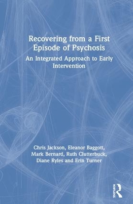 Recovering from a First Episode of Psychosis: An Integrated Approach to Early Intervention by Chris Jackson