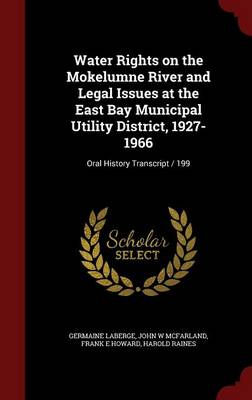 Water Rights on the Mokelumne River and Legal Issues at the East Bay Municipal Utility District, 1927-1966: Oral History Transcript / 199 book