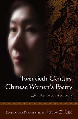 Twentieth-century Chinese Women's Poetry: An Anthology: An Anthology by Julia C. Lin