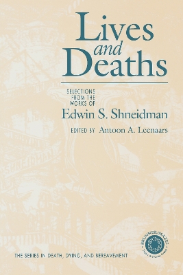 Lives and Deaths: Selections from the Works of Edwin S. Shneidman by Antoon A. Leenaars