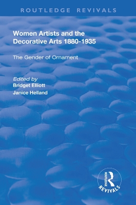 Women Artists and the Decorative Arts 1880-1935: The Gender of Ornament by Bridget Elliott