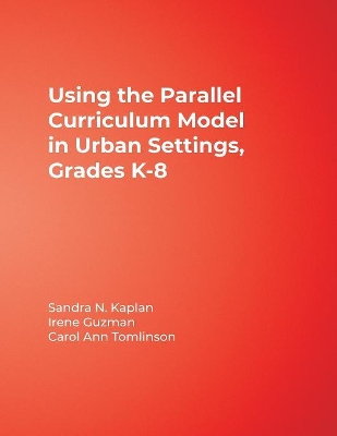 The Using the Parallel Curriculum Model in Urban Settings, Grades K-8 by Carol Ann Tomlinson