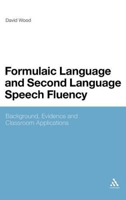 Formulaic Language and Second Language Speech Fluency: Background, Evidence and Classroom Applications by David Wood