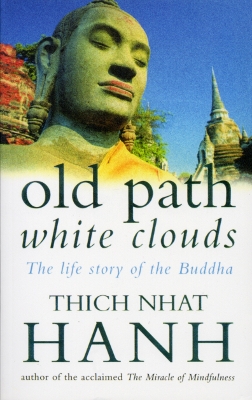 Old Path White Clouds: The Life Story of the Buddha by Thich Nhat Hanh